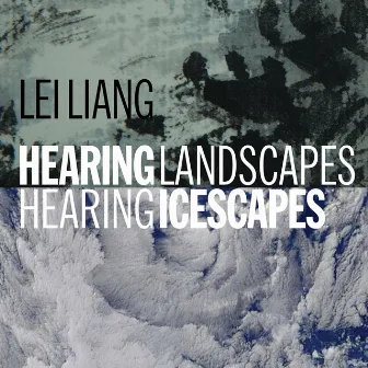 Hearing Landscapes Hearing Icescapes by Lei Liang