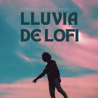 Lluvia De Lofi: Ritmos De Lluvias Tranquilas by Unknown Artist