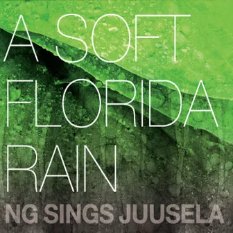 A Soft Florida Rain - Ng Sings Juusela by Kari Henrik Juusela