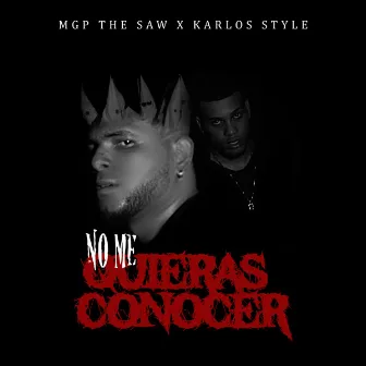 No me quieras Conocer (feat. Karlos Style) by Mgp The Saw