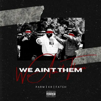 We Ain't Them by KR