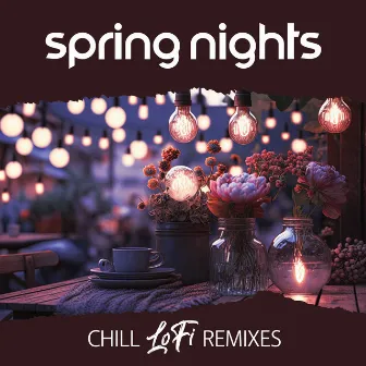 SPRING NIGHTS: Chill [LoFi] Remixes by Chillout Remixes