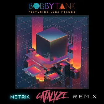 Catalyze (Metrik Remix) by Bobby Tank