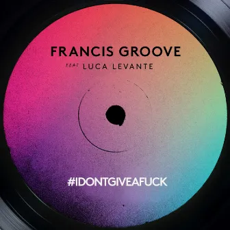 #Idontgiveafuck by Francis Groove