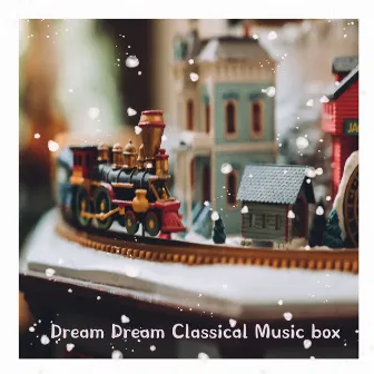 dream dream classical music box by Music Chef