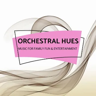 Orchestral Hues - Music For Family Fun & Entertainment by Bon Andrew