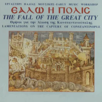 The Fall Of The Great City: Lamentations On The Capture Of Constantinople by Early Music Workshop