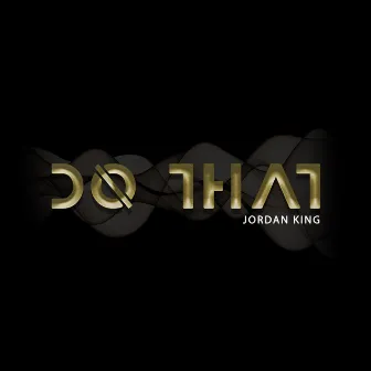 Do That by Jordan King