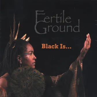 Black Is.... by Fertile Ground