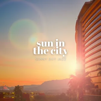 Sun In The City by Sunny Day Jazz