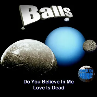 Love Is Dead/Do You Believe In Me by Balls