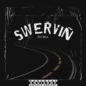 Swervin by Fat Jesus