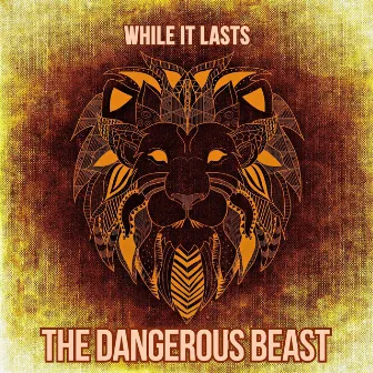 The Dangerous Beast by While It Lasts