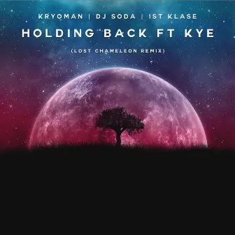 Holding Back (Feat. KYE) (Lost Chameleon Remix) by 1st Klase