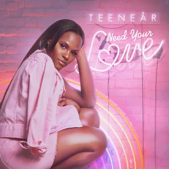 Need Your Love by Teenear