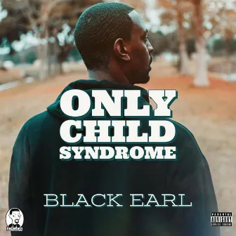 Only Child Syndrome by Black Earl