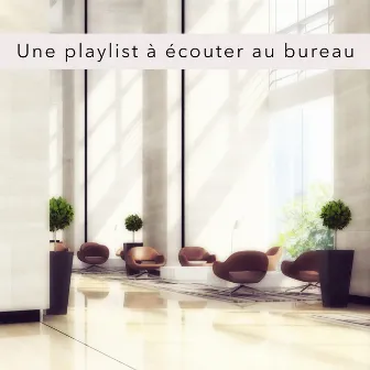 Une playlist à écouter au bureau – Musique chillout pour avoir effets positifs sur le cerveau au boulot, vie de bureau, musique motivationnelle pour trouver le sprint by Unknown Artist