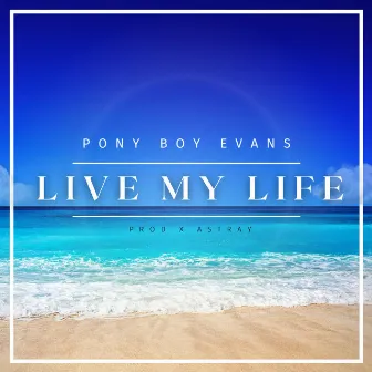 Live My Life by Pony Boy Evans