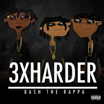 3x Harder by Bash the Rappa