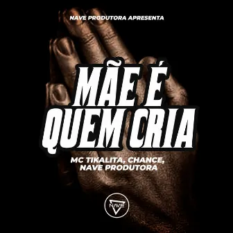 Mãe É Quem Cria by MC Tikalita