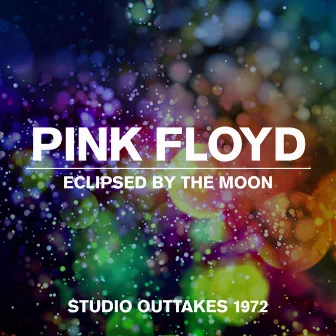 Eclipsed By The Moon - Studio Outtakes 1972 by Pink Floyd