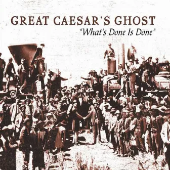 What's Done Is Done: The Very Best Of Great Caesar's Ghost by Great Caesar's Ghost