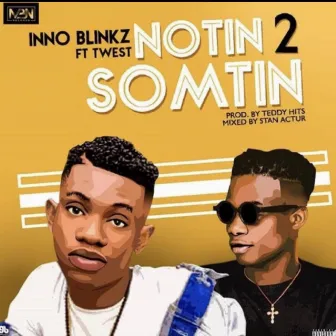 Notin 2 Somtin by Inno Blinkz