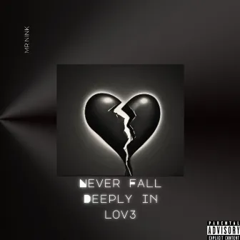 NEVER FALL DEEPLY IN LOV3 by Mr Nink