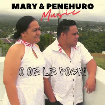 O Oe Le Pogai by Mary & Penehuro Music