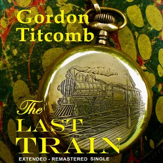 The Last Train (Extended Version) by Gordon Titcomb