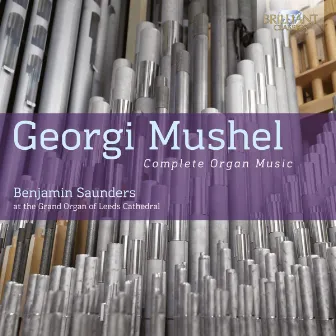 Mushel: Complete Organ Music by Benjamin Saunders