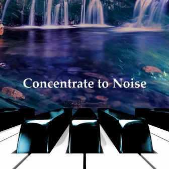 Concentrate to Noise by Mind Power Piano Masters