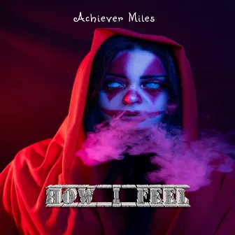 How I Feel by Achiever Miles