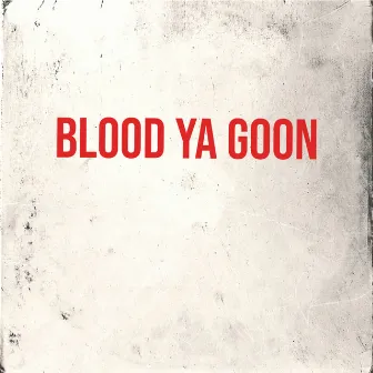 BLOOD YA GOON by Naughty Fin