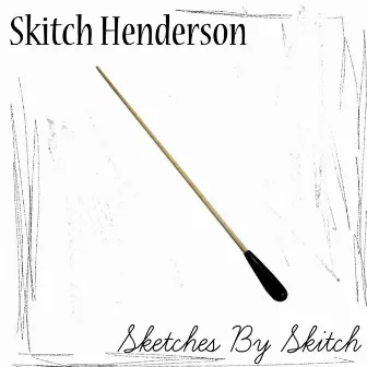 Sketches By Skitch by Skitch Henderson