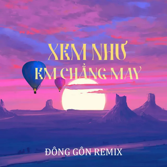 Xem Như Em Chẳng May (Đông Gôn Remix)