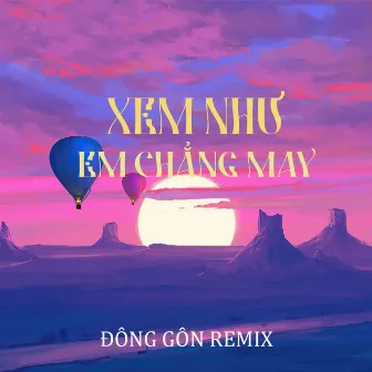 Xem Như Em Chẳng May (Đông Gôn Remix) by Trung Ngon