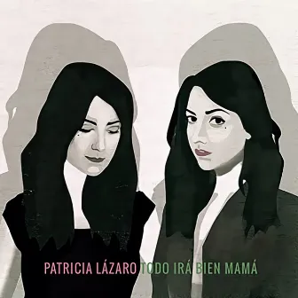 Todo Irá Bien Mamá by Patricia Lázaro