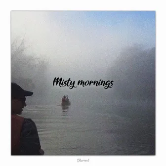 Misty Mornings by Blurred