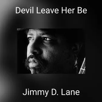 Devil Leave Her Be by Jimmy D. Lane