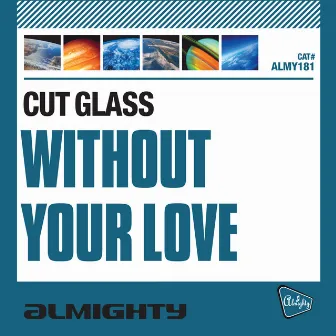 Almighty Presents: Without Your Love by Cut Glass