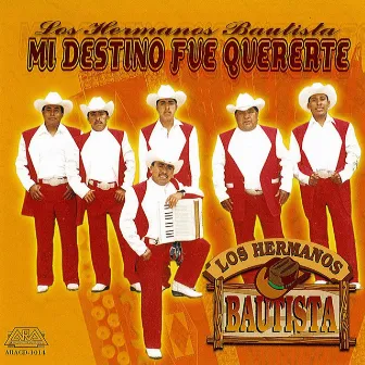 Mi Destino Fue Quererte by Los Hermanos Bautista