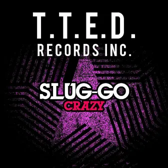 Crazy by Slug-Go