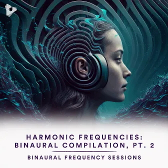 Harmonic Frequencies: Binaural Compilation, Pt. 2 by Binaural Beats by Lullify