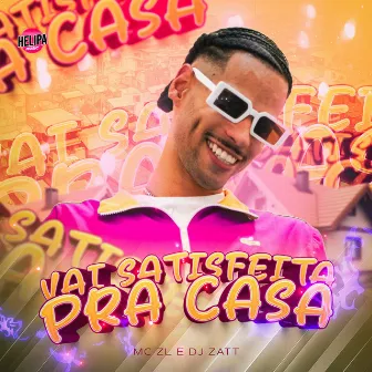 Vai Satisfeita pra Casa by DJ Zatt