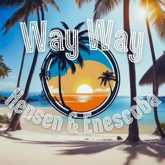 Way Way by Enescoba