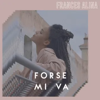 Forse mi va by Frances Alina