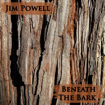 Beneath the Bark by Jim Powell