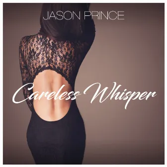 Careless Whisper by Jason Prince