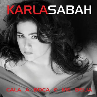 Cala a Boca e Me Beija by Karla Sabah